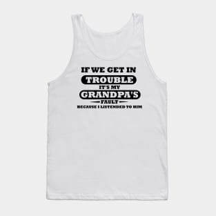 If We Get In Trouble It's My Grandpa's Fault Tank Top